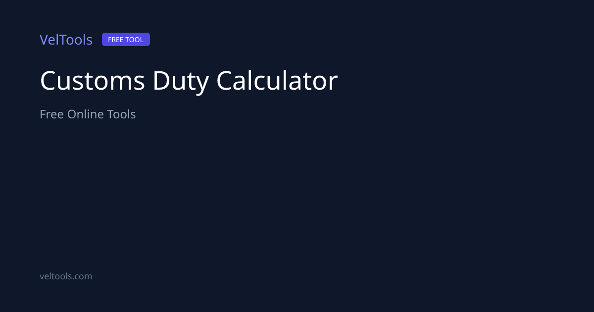 Customs Duty Calculator - Import Tax Estimator | VelTools